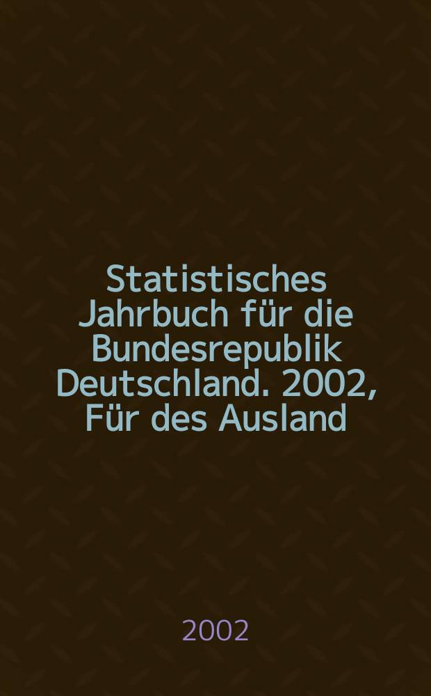 Statistisches Jahrbuch für die Bundesrepublik Deutschland. 2002, Für des Ausland