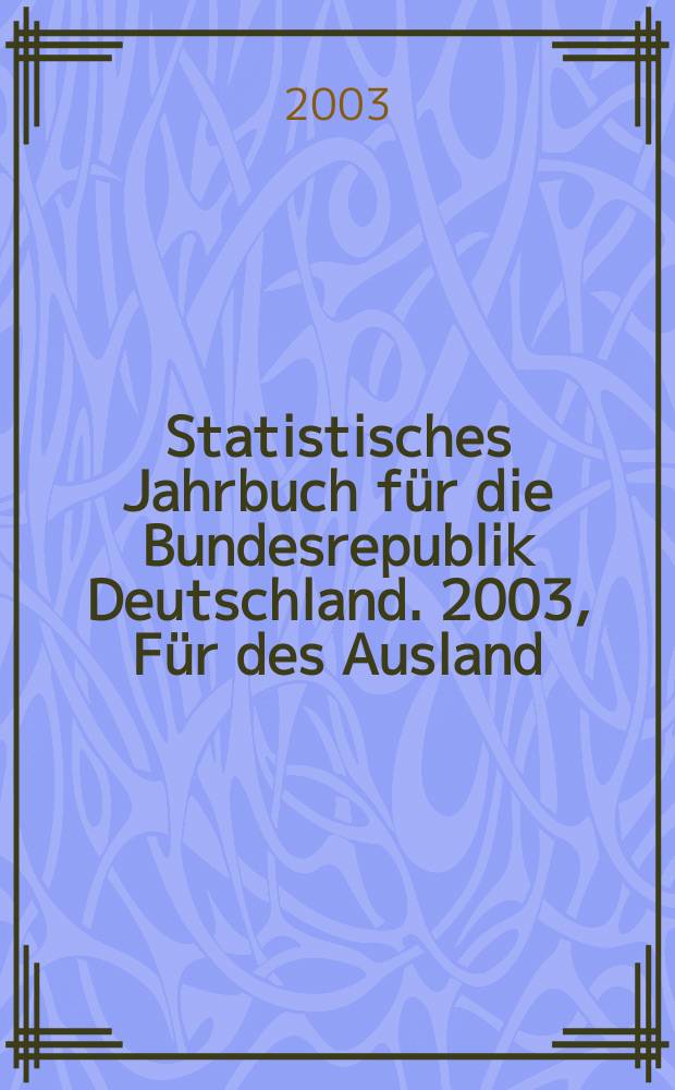Statistisches Jahrbuch für die Bundesrepublik Deutschland. 2003, Für des Ausland