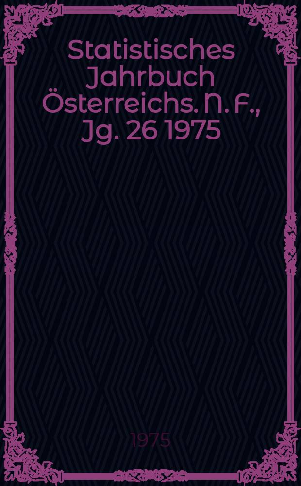 Statistisches Jahrbuch Österreichs. N. F., Jg. 26 1975