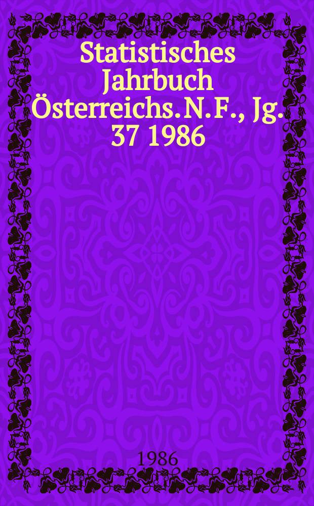 Statistisches Jahrbuch Österreichs. N. F., Jg. 37 1986
