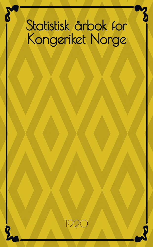 Statistisk årbok for Kongeriket Norge : Utg. av det Statistisk Centralbyrå. Åg.39 : 1919