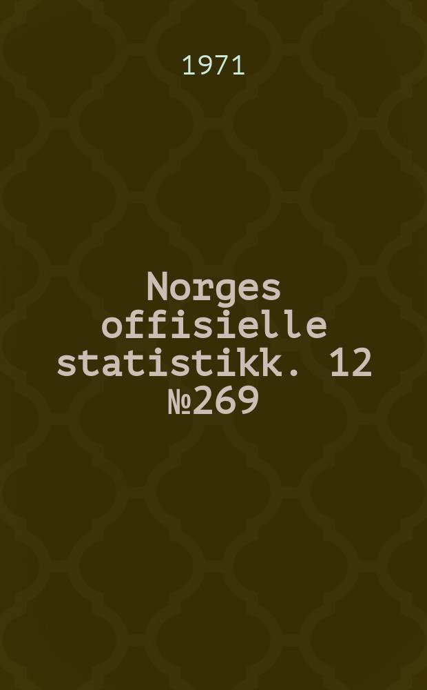 Norges offisielle statistikk. 12 № 269