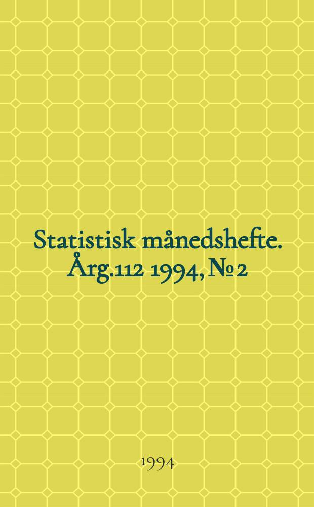 Statistisk månedshefte. Årg.112 1994, №2