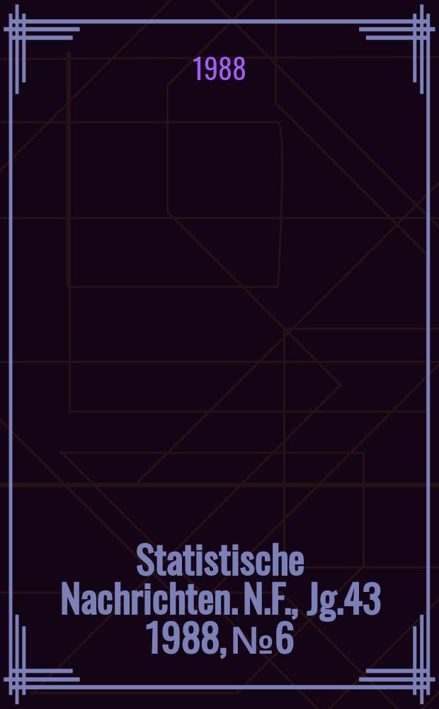 Statistische Nachrichten. N.F., Jg.43 1988, №6