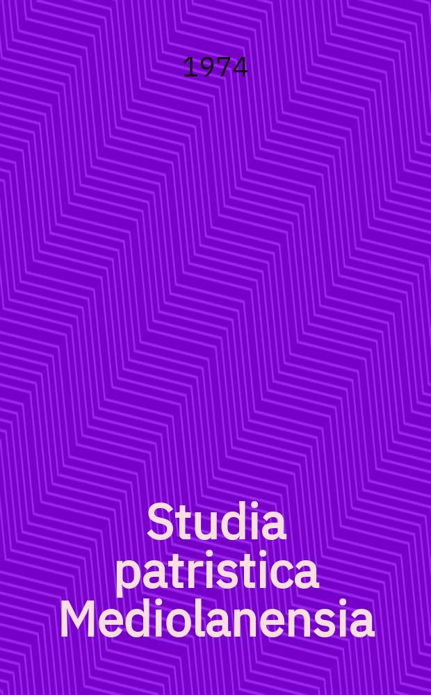 Studia patristica Mediolanensia : Pubbl. della Univ. cattolica del Sacro Cuore