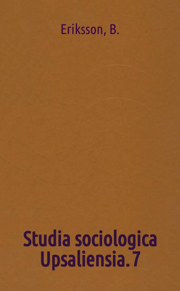 Studia sociologica Upsaliensia. 7 : Om den sociologiska analysen ...