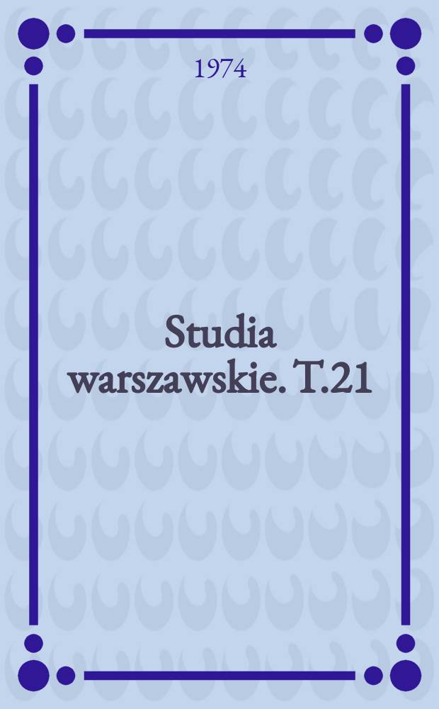 Studia warszawskie. T.21 : Warszawa XIX wieku 1795-1918