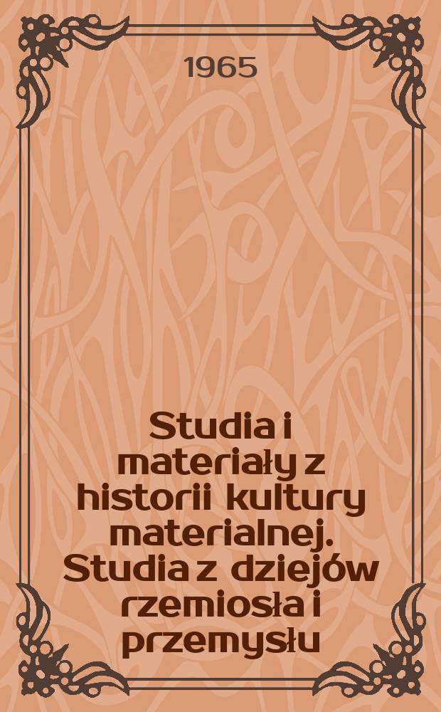 Studia i materiały z historii kultury materialnej. Studia z dziejów rzemiosła i przemysłu