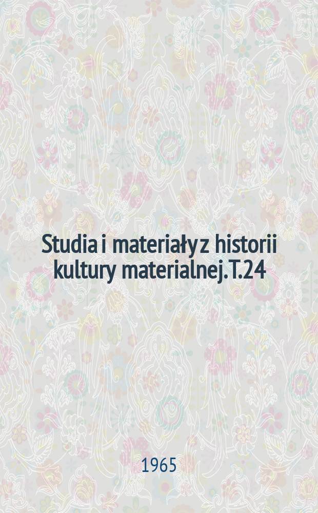Studia i materiały z historii kultury materialnej. T.24 : Materiały do dziejów tkaniny staroruskiej