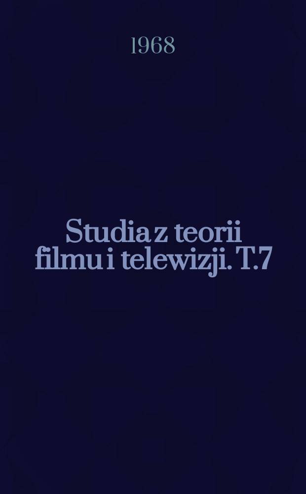 Studia z teorii filmu i telewizji. T.7 : Szkice o krytyce filmowej i telewizyjnej