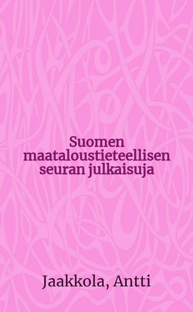 Suomen maataloustieteellisen seuran julkaisuja : Availability to plants of molybdenum in Finnish mineral soils