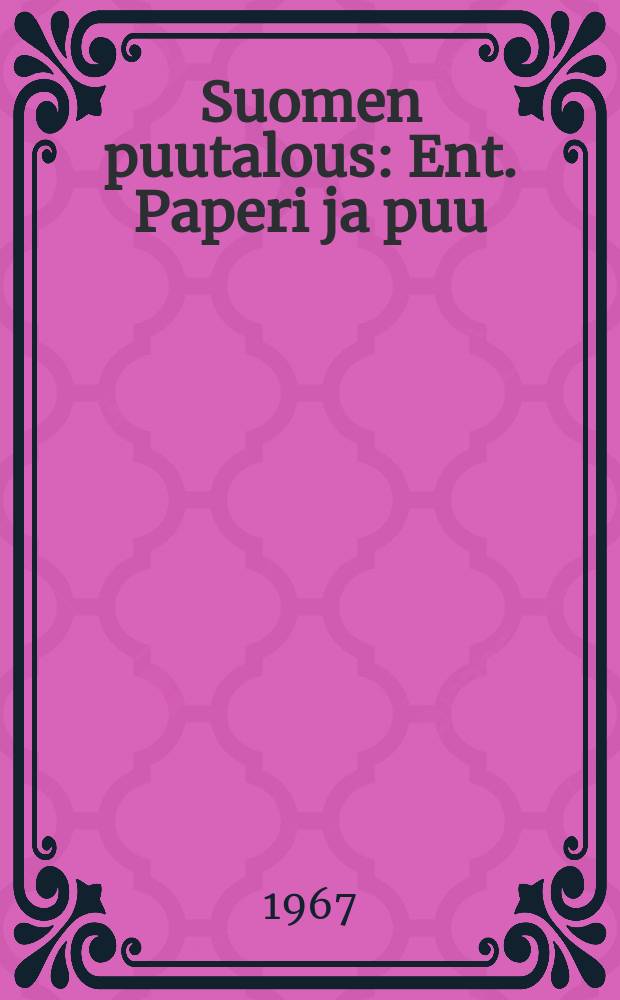 Suomen puutalous : Ent. Paperi ja puu (A). 1967, №11a : (Erikoisnumero: "Metsäviesti")