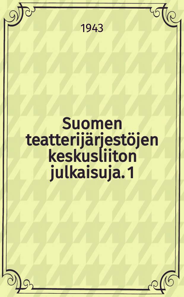 Suomen teatterij&auml;rjest&ouml;jen keskusliiton julkaisuja. 1 : Teatterimme ja nykyhetki