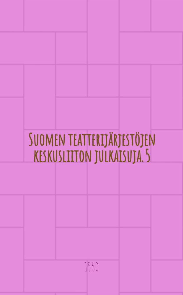 Suomen teatterijärjestöjen keskusliiton julkaisuja. 5 : Teatterin maailma