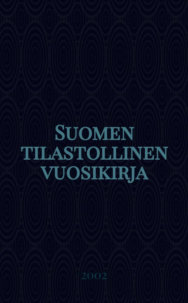 Suomen tilastollinen vuosikirja : Tilastollisen päätoimiston julkaisema. Vuosik.97+CD 2002