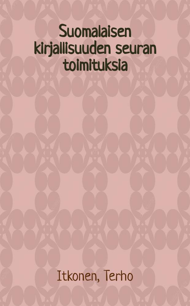 Suomalaisen kirjallisuuden seuran toimituksia : N&auml;ill&auml; n&auml;kymin
