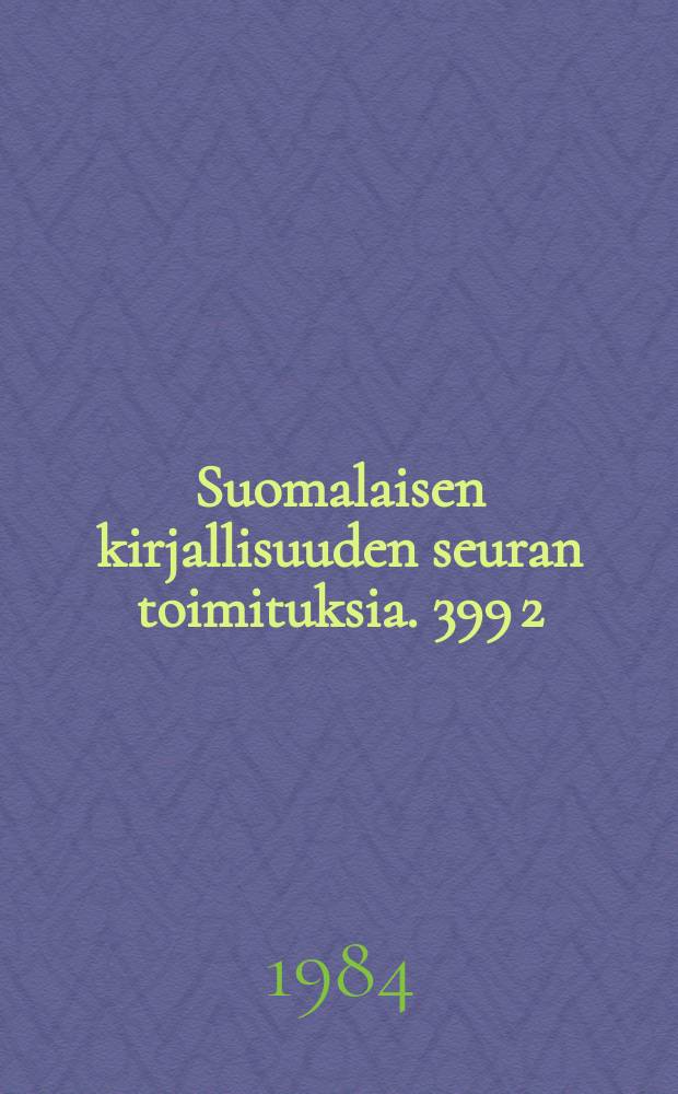Suomalaisen kirjallisuuden seuran toimituksia. 399 [2] : Kootut teokset