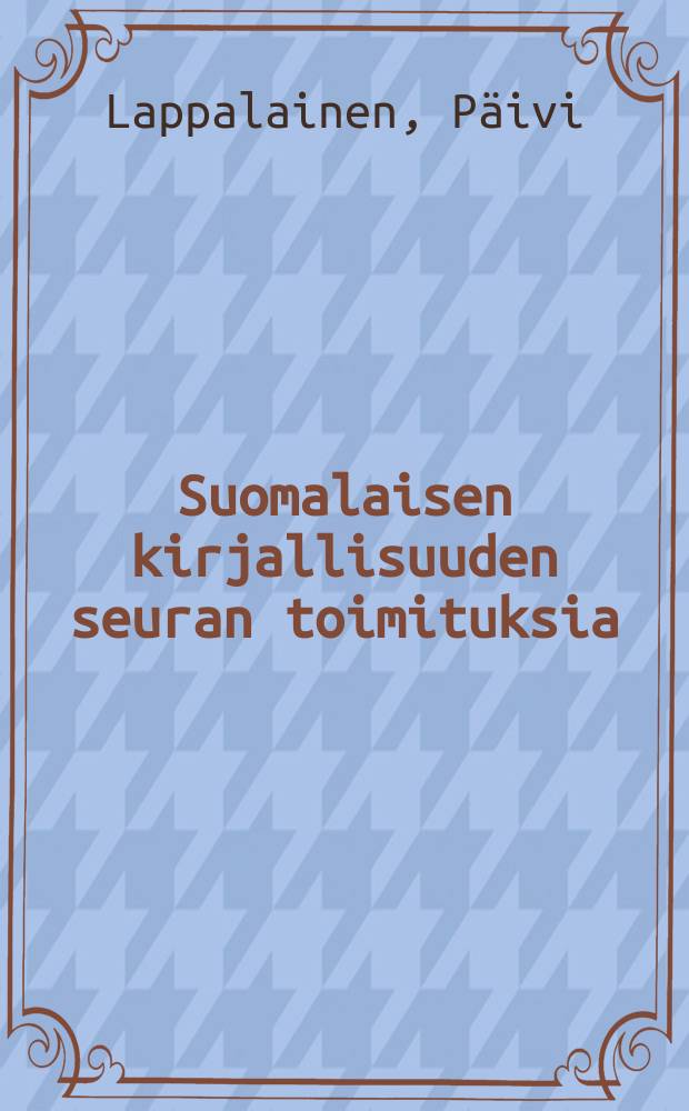 Suomalaisen kirjallisuuden seuran toimituksia : Elämä ja teokset