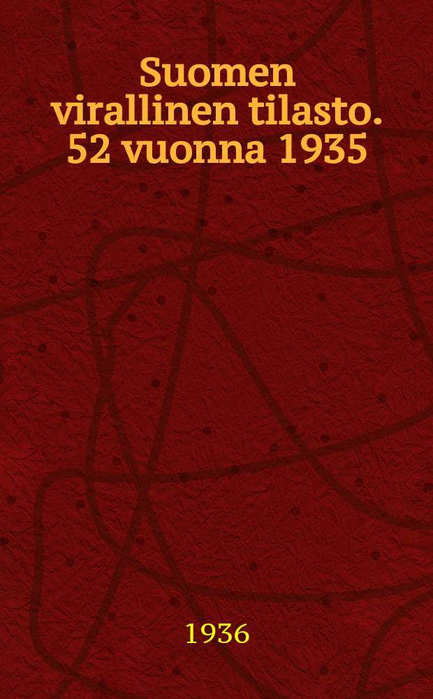 Suomen virallinen tilasto. 52 vuonna 1935
