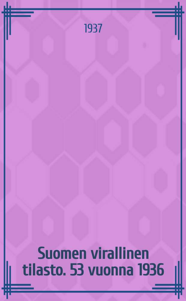 Suomen virallinen tilasto. 53 vuonna 1936