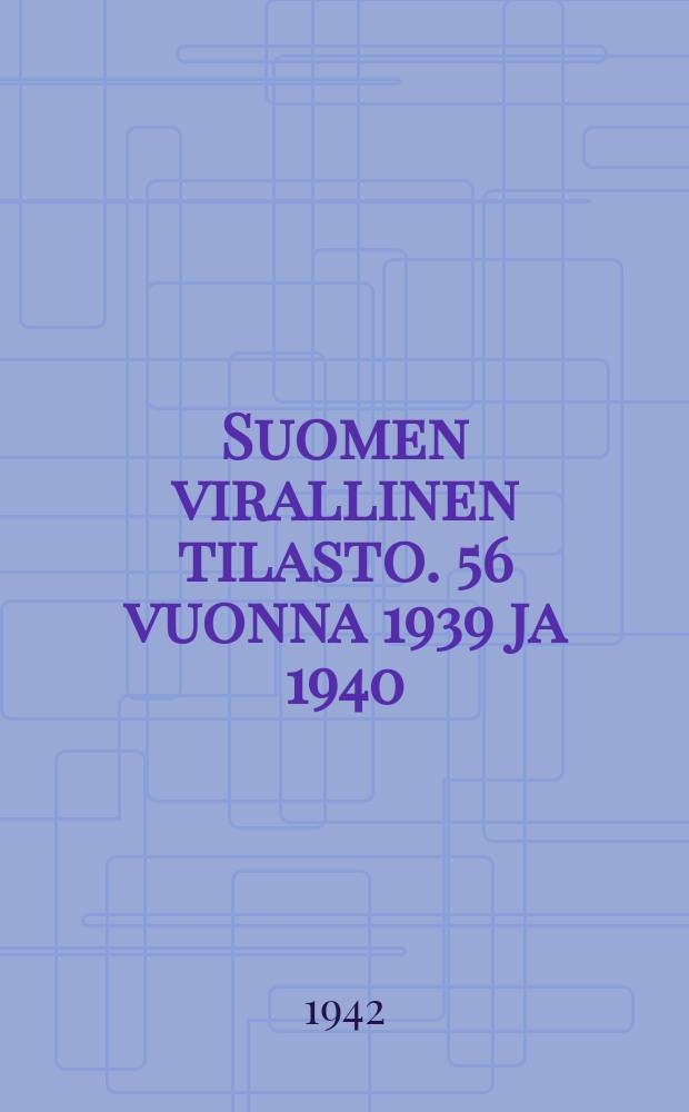 Suomen virallinen tilasto. 56 vuonna 1939 ja 1940