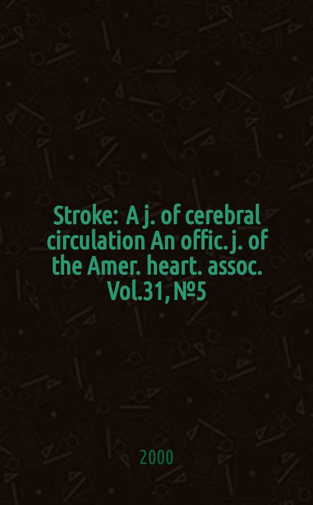 Stroke : A j. of cerebral circulation An offic. j. of the Amer. heart. assoc. Vol.31, №5