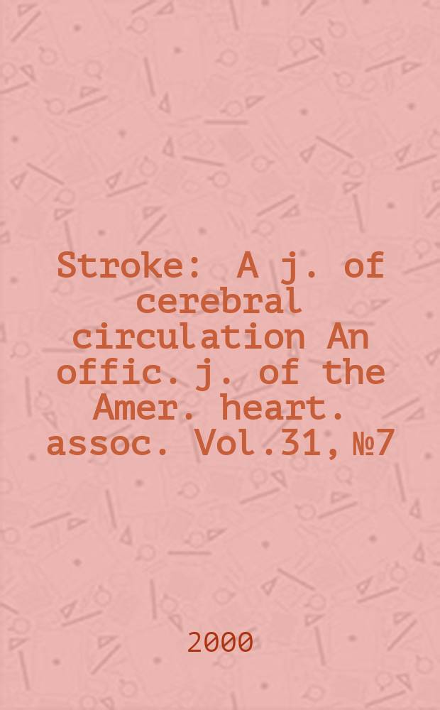 Stroke : A j. of cerebral circulation An offic. j. of the Amer. heart. assoc. Vol.31, №7