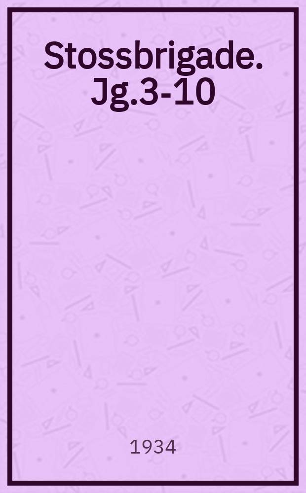 Stossbrigade. Jg.3-10 : Organ des Kantonkom der KPdSU(B) und des KAntonsowjeks der Deputierten der Werkt&auml;tigen des Marietaler Kantons der ASSR d WD