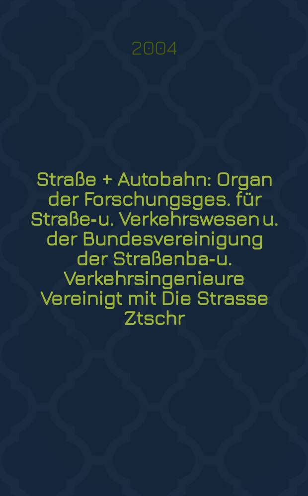 Straße + Autobahn : Organ der Forschungsges. für Straßen- u. Verkehrswesen u. der Bundesvereinigung der Straßenbau- u. Verkehrsingenieure Vereinigt mit Die Strasse Ztschr. für Forschung u. Praxis des Straßenwesens Ztschr. für Straßen- u. Brückenbau . Straßenplanung. Straßenbetribstechnik. Jg.55 2004, №2