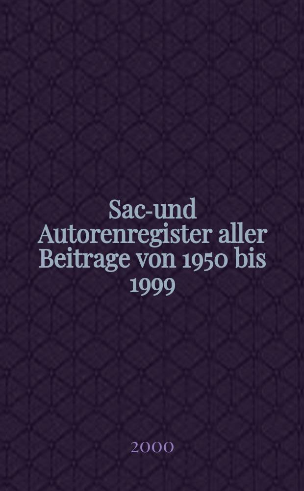 Sach- und Autorenregister aller Beitrage von 1950 bis 1999