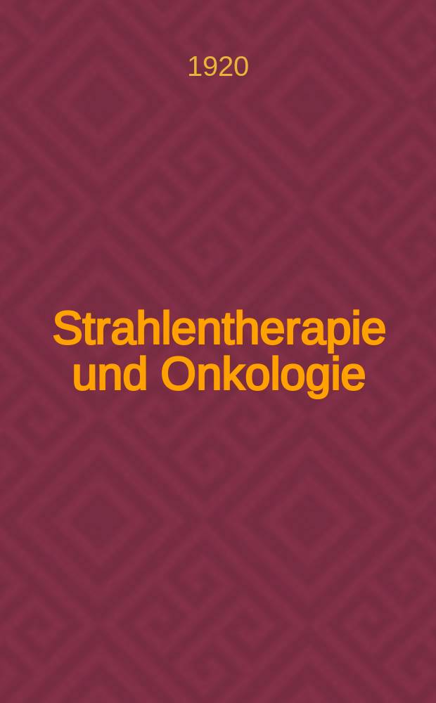 Strahlentherapie und Onkologie : Ztschr. für Radioonkologie, Strahlenbiologie, Strahlenphysik : Organ der Dt. Röntgenges, Ges. für med. Radiologie, Strahlenbiologie und Nuklearmedizin, Dt. Ges. für med. Physik, Dt. Krebsges., Arbeitsgemeinschaft Radioonkologie (ARO)