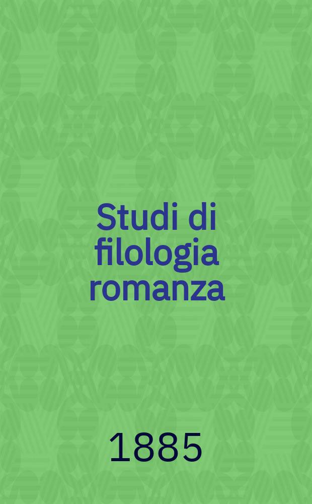 Studi di filologia romanza : Seguito del Giornale di filologia romanza