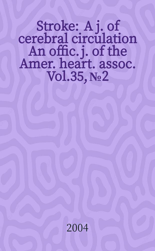 Stroke : A j. of cerebral circulation An offic. j. of the Amer. heart. assoc. Vol.35, №2