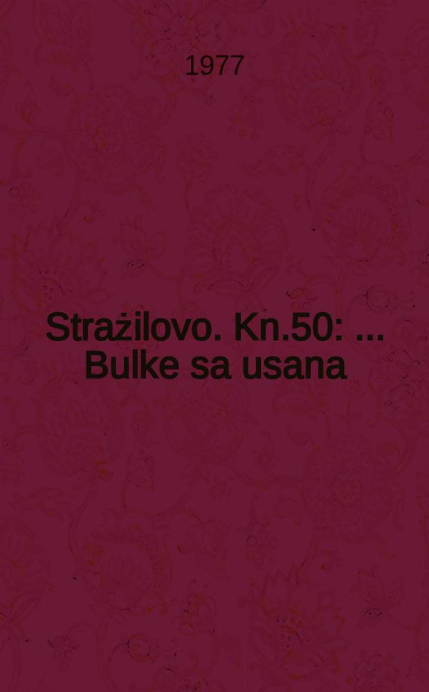 Strażilovo. Kn.50 : ... Bulke sa usana
