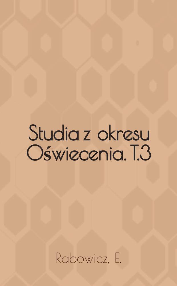 Studia z okresu Oświecenia. T.3 : Stanisław Trembecki w świetle nowych źródeł