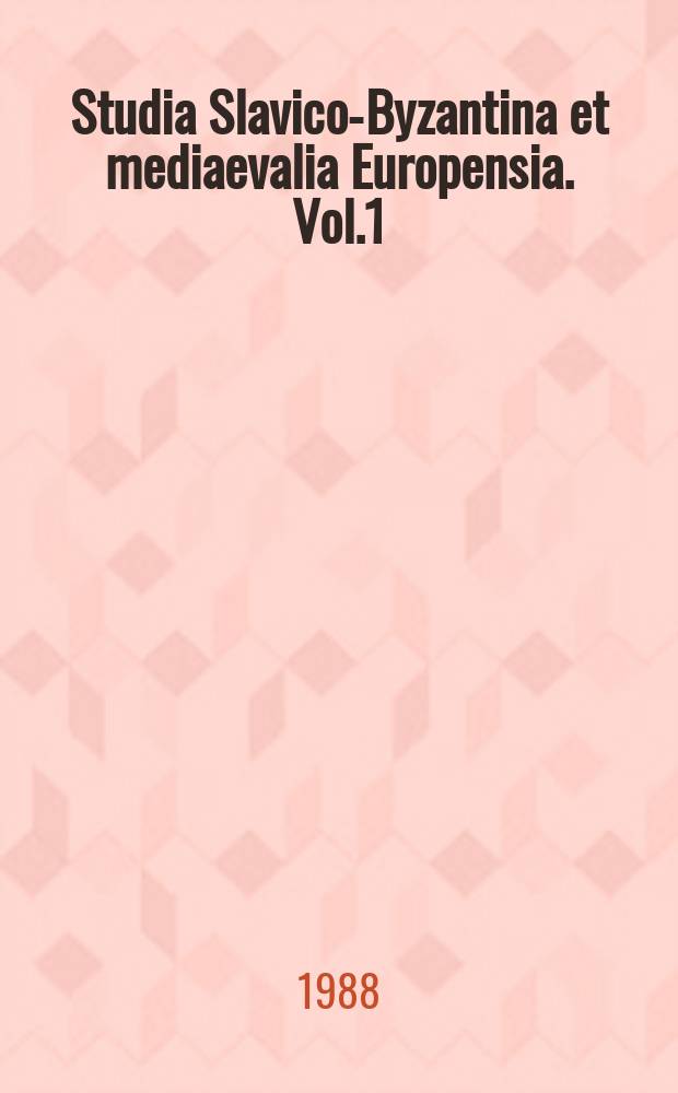 Studia Slavico-Byzantina et mediaevalia Europensia. Vol.1 : Studies on the Slavo-Byzantine and West-European middle ages