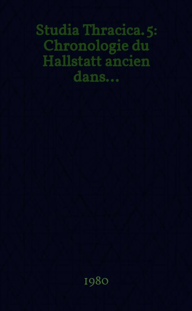 Studia Thracica. 5 : Chronologie du Hallstatt ancien dans ...
