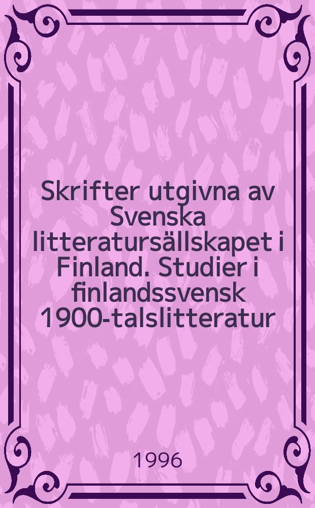 Skrifter utgivna av Svenska litteratursällskapet i Finland. Studier i finlandssvensk 1900-talslitteratur