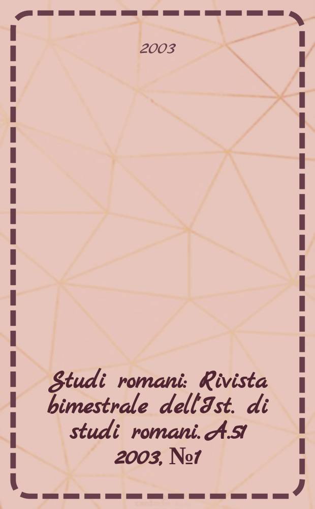 Studi romani : Rivista bimestrale dell'Ist. di studi romani. A.51 2003, №1/2