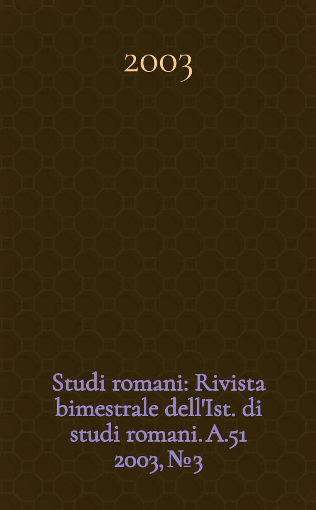 Studi romani : Rivista bimestrale dell'Ist. di studi romani. A.51 2003, №3/4