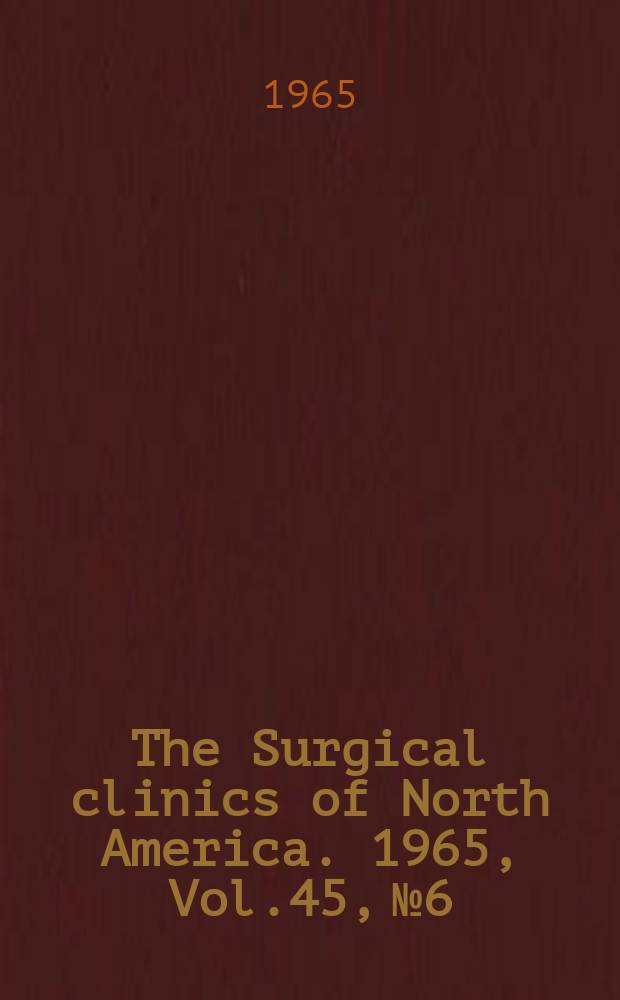 The Surgical clinics of North America. 1965, Vol.45, №6 : Urologic surgery. [Symposium]