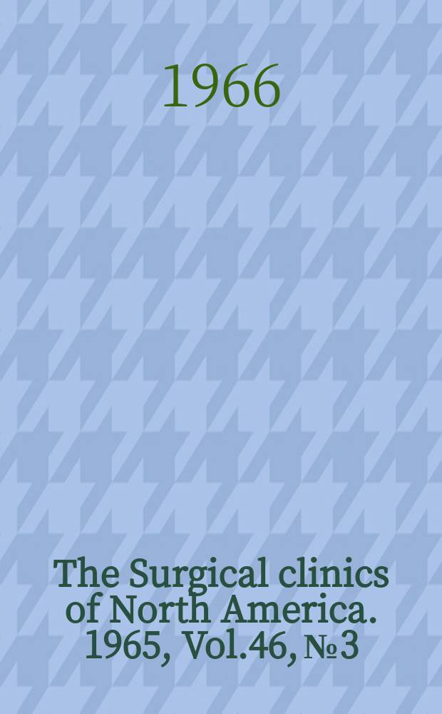 The Surgical clinics of North America. 1965, Vol.46, №3 : The Management of surgical emergencies. [Symposium] (Boston number)