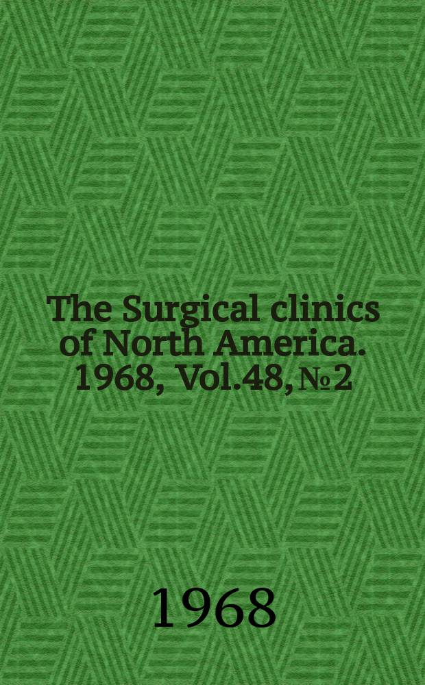 The Surgical clinics of North America. 1968, Vol.48, №2 : The Management of shock and unconsciousness. [Symposium]. (Boston city hospital number)