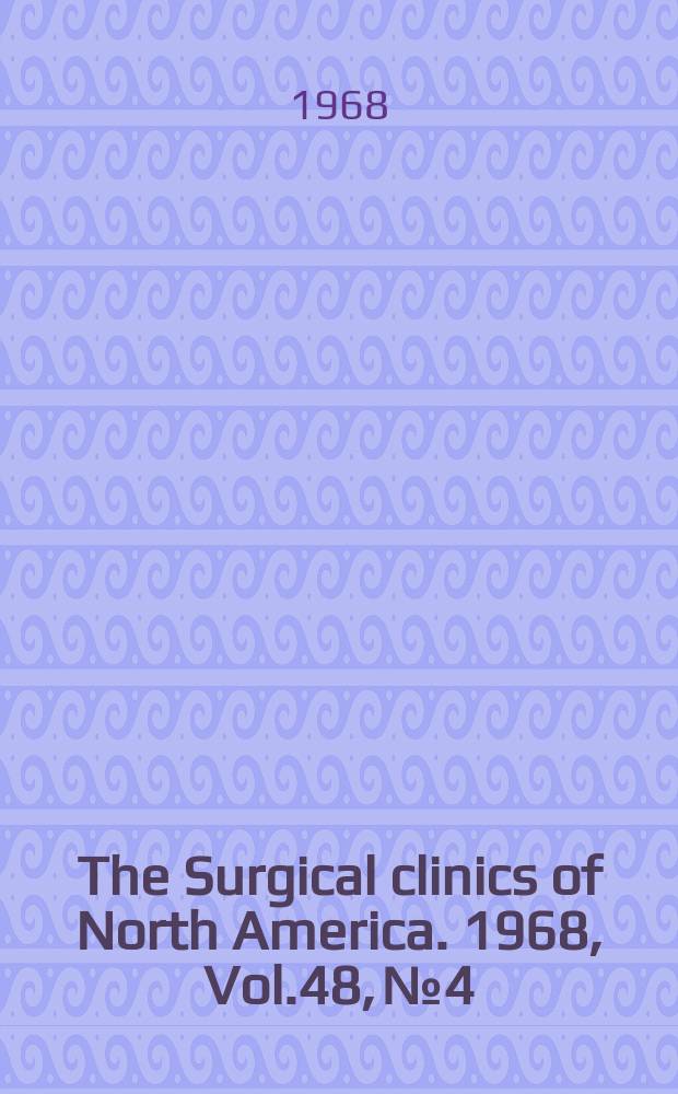 The Surgical clinics of North America. 1968, Vol.48, №4 : Adjunctive management in surgical disease. [Symposium]. (Veterans administration hospitals number)