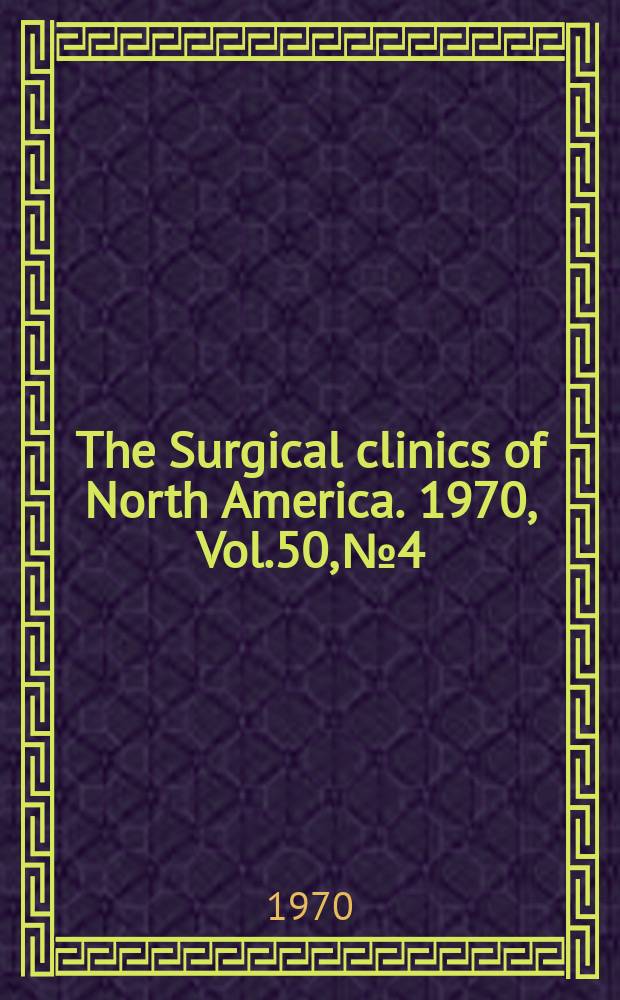 The Surgical clinics of North America. 1970, Vol.50, №4 : Pediatric surgery