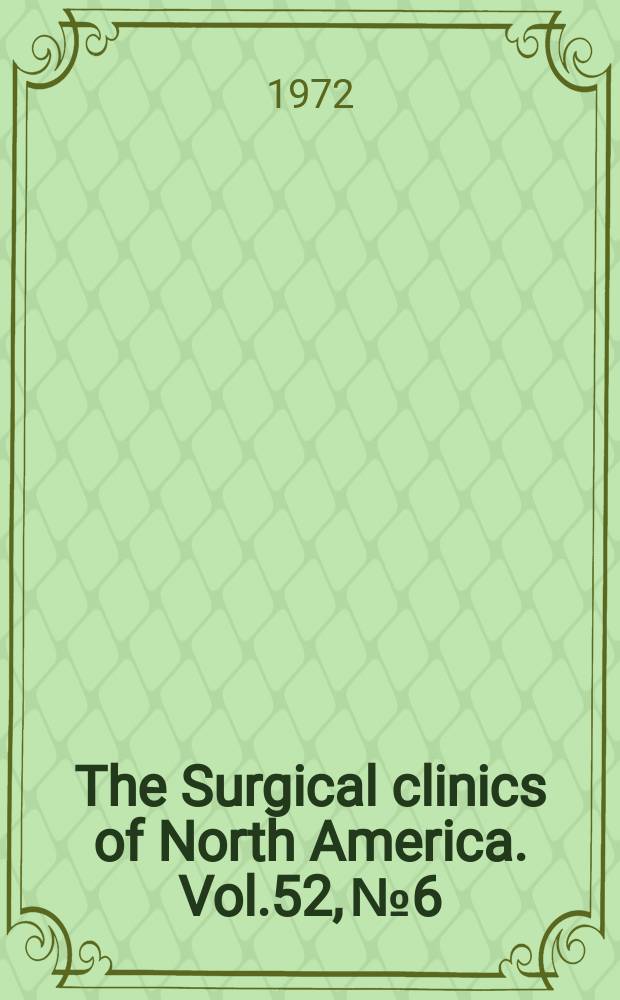 The Surgical clinics of North America. Vol.52, №6 : Symposium on surgical infections