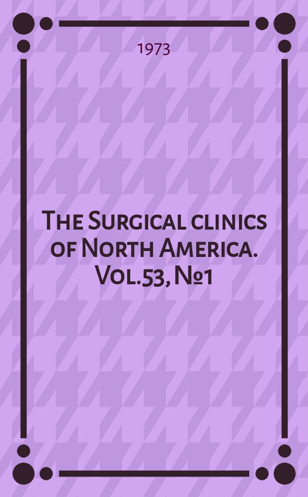 The Surgical clinics of North America. Vol.53, №1 : Symposium on head and neck surgery