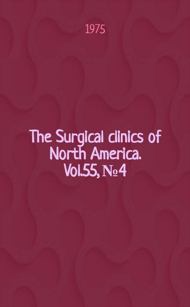 The Surgical clinics of North America. Vol.55, №4 : Symposium on recent developments in anesthesia