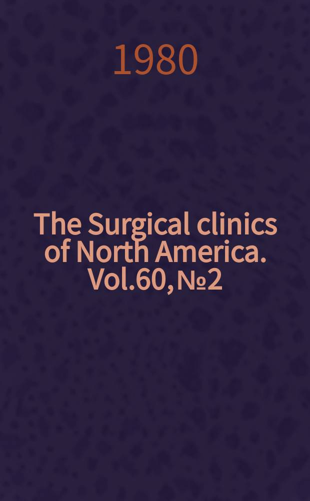 The Surgical clinics of North America. Vol.60, №2 : Symposium on modern techniques in surgery at the Lahey clinic