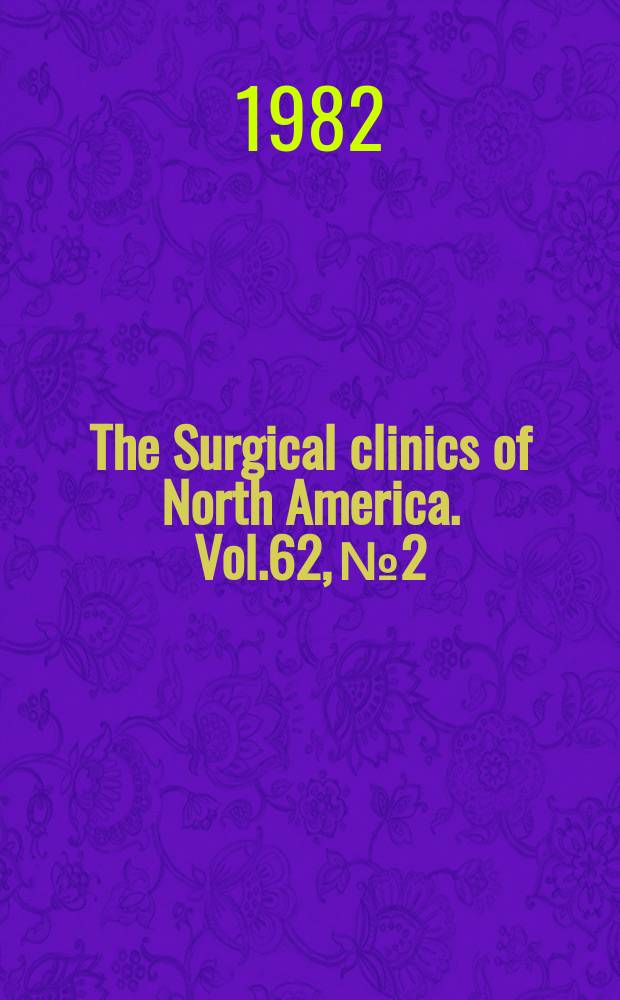 The Surgical clinics of North America. Vol.62, №2 : Symposium on surgery in the medically compromised patient